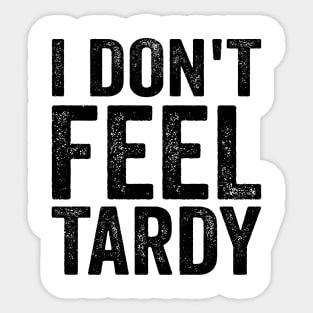 I don't Feel Tardy - Funny Text Style Black Font Sticker